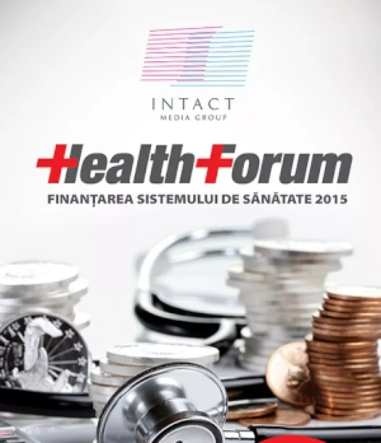 Eveniment important: Health Forum -Finantarea sistemului de sanatate 2015